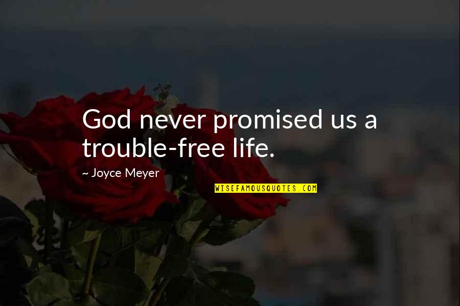 Apologies Not Being Enough Quotes By Joyce Meyer: God never promised us a trouble-free life.