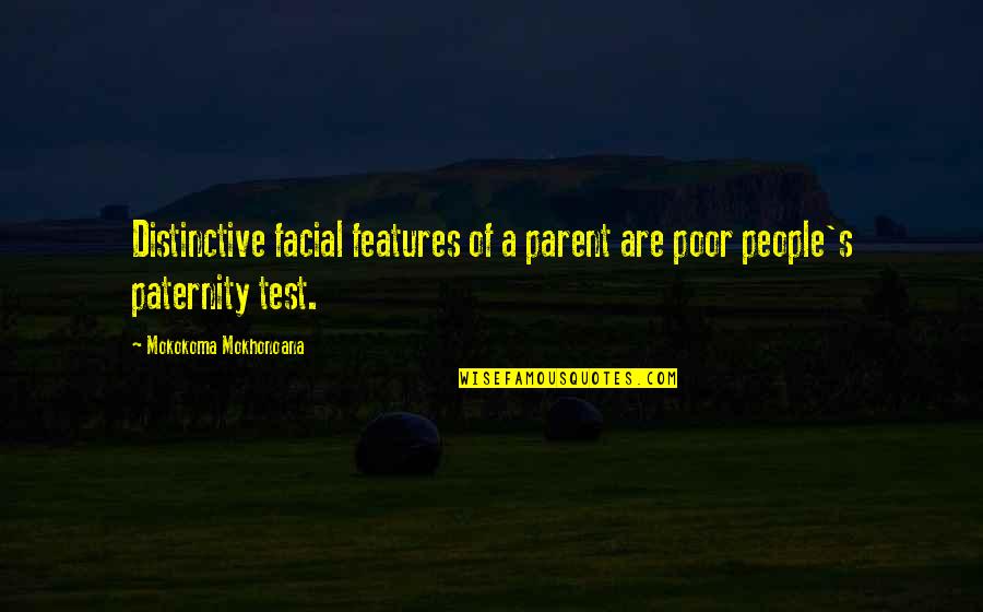Apologies Not Being Enough Quotes By Mokokoma Mokhonoana: Distinctive facial features of a parent are poor