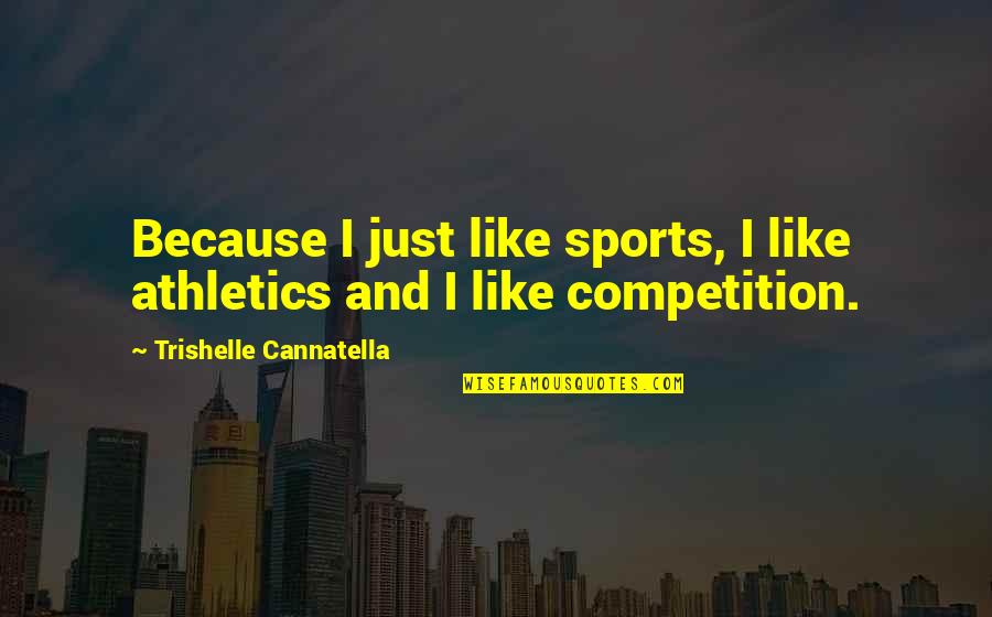 Apologies Tumblr Quotes By Trishelle Cannatella: Because I just like sports, I like athletics