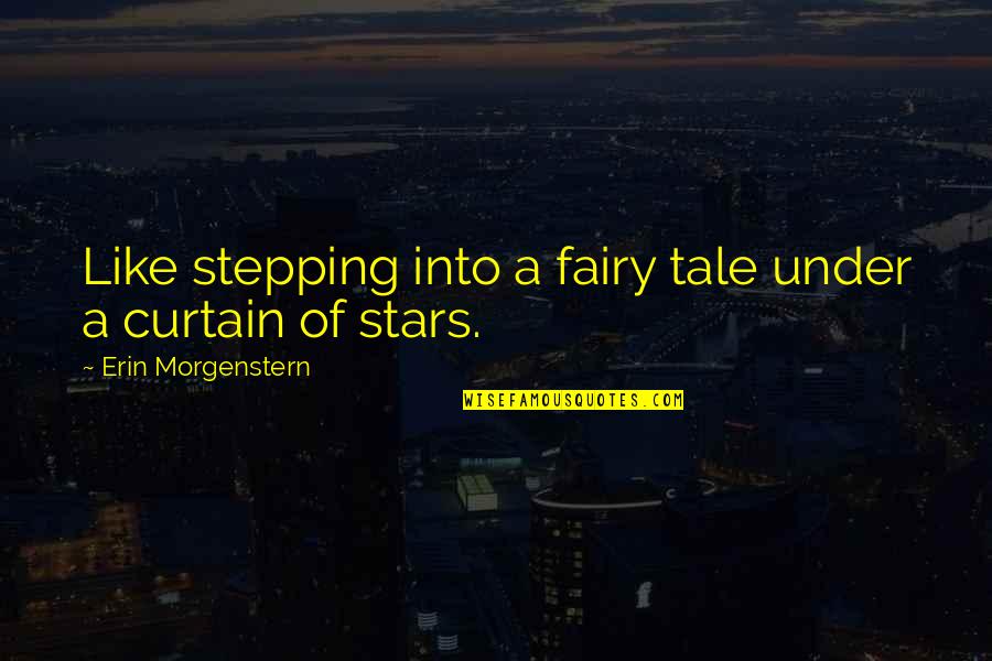 Apologised Quotes By Erin Morgenstern: Like stepping into a fairy tale under a