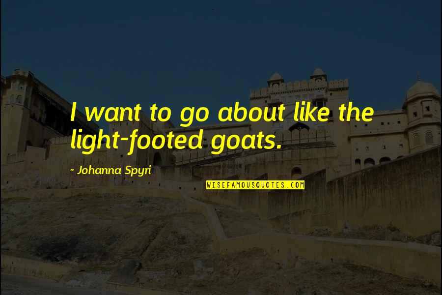 Apologises Quotes By Johanna Spyri: I want to go about like the light-footed