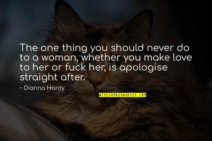 Apologising Quotes By Dianna Hardy: The one thing you should never do to