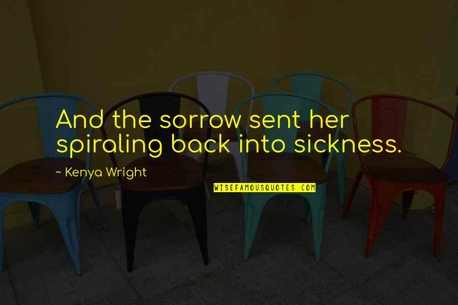 Apologising Quotes By Kenya Wright: And the sorrow sent her spiraling back into