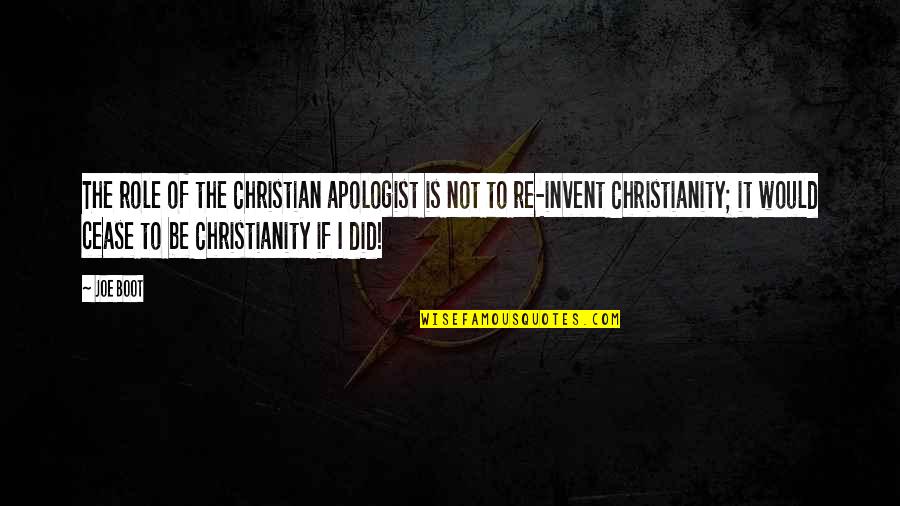 Apologist Christian Quotes By Joe Boot: The role of the Christian apologist is not