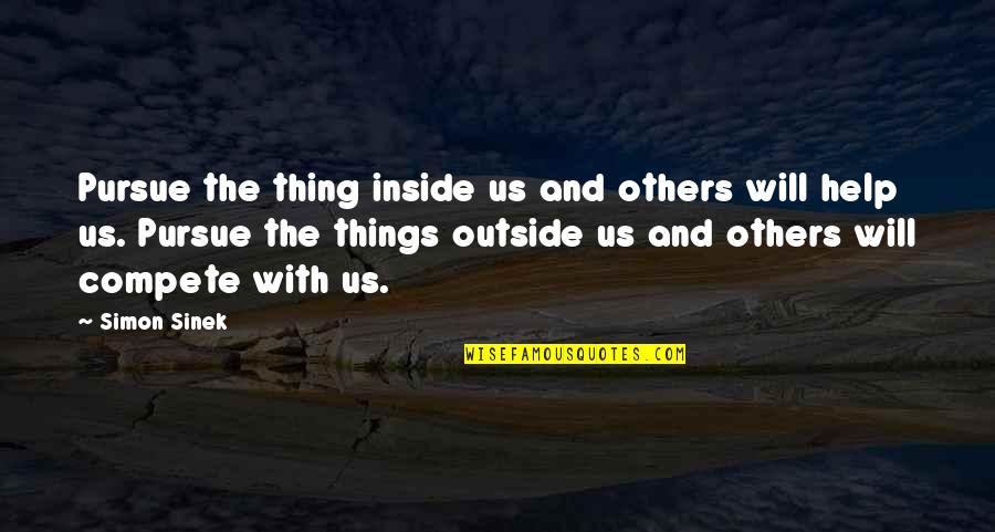 Apologist Christian Quotes By Simon Sinek: Pursue the thing inside us and others will
