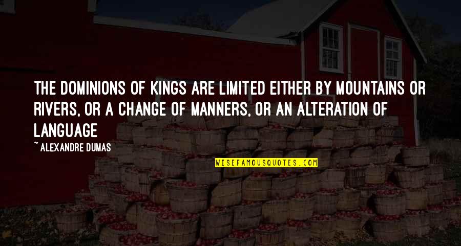 Apologist Press Quotes By Alexandre Dumas: The dominions of kings are limited either by