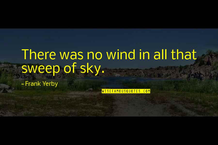 Apologist Press Quotes By Frank Yerby: There was no wind in all that sweep