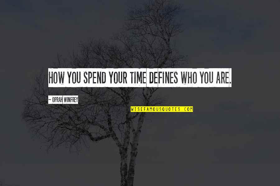 Apologist Press Quotes By Oprah Winfrey: How you spend your time defines who you