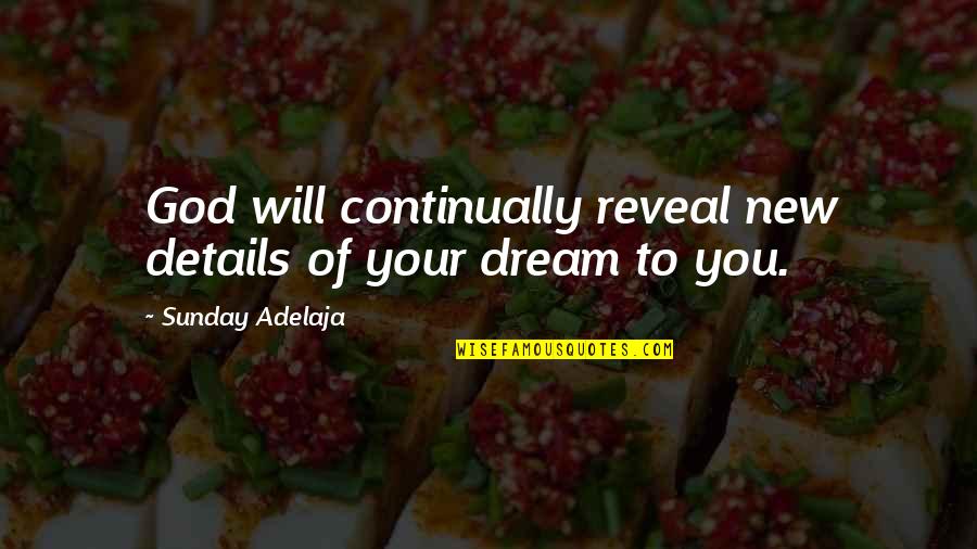 Apologist Press Quotes By Sunday Adelaja: God will continually reveal new details of your