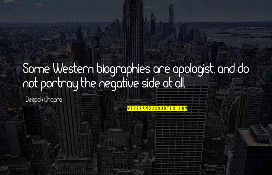 Apologist Quotes By Deepak Chopra: Some Western biographies are apologist, and do not