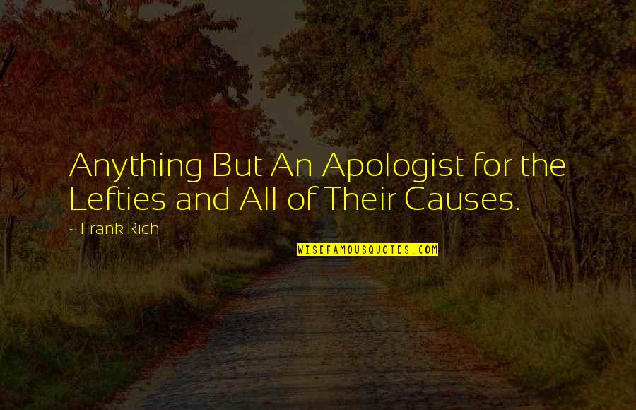 Apologist Quotes By Frank Rich: Anything But An Apologist for the Lefties and
