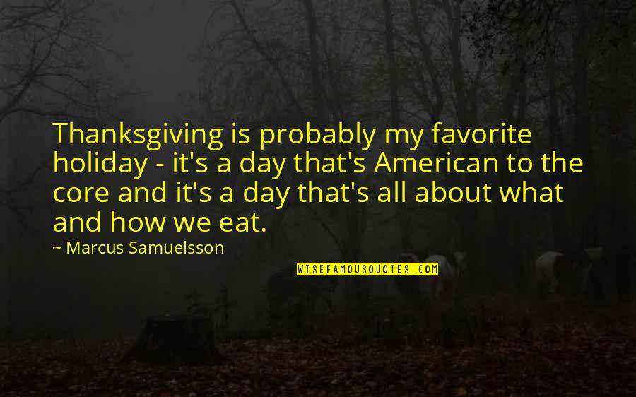 Apologist Quotes By Marcus Samuelsson: Thanksgiving is probably my favorite holiday - it's