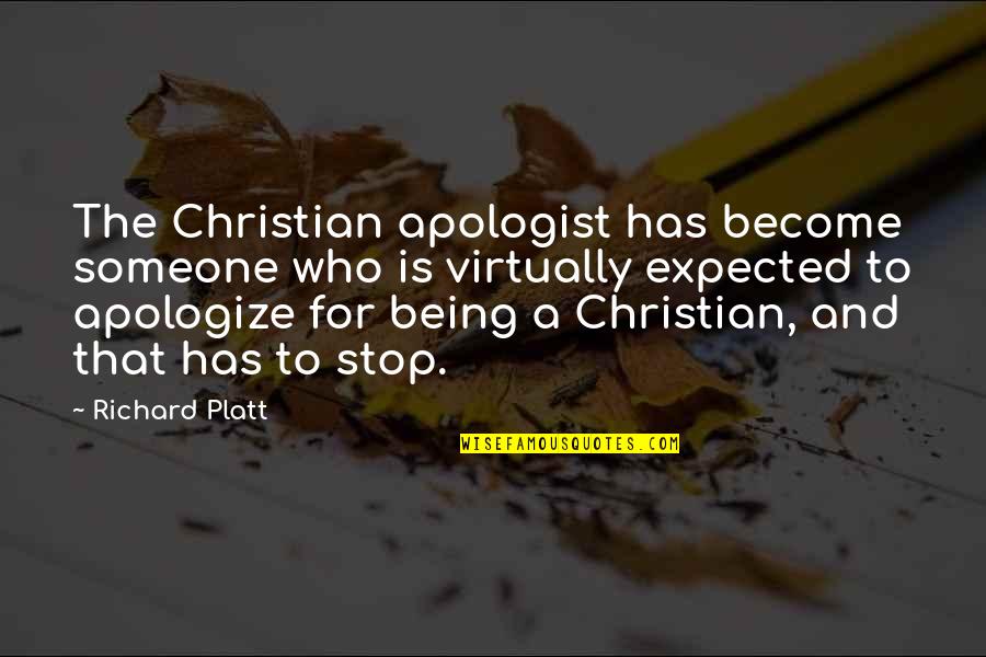 Apologist Quotes By Richard Platt: The Christian apologist has become someone who is