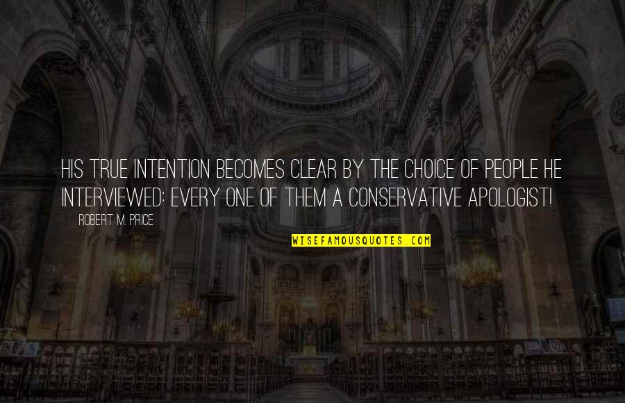 Apologist Quotes By Robert M. Price: His true intention becomes clear by the choice