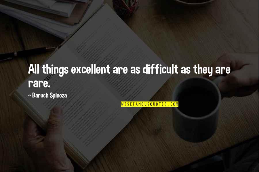 Apologistas Catolicos Quotes By Baruch Spinoza: All things excellent are as difficult as they