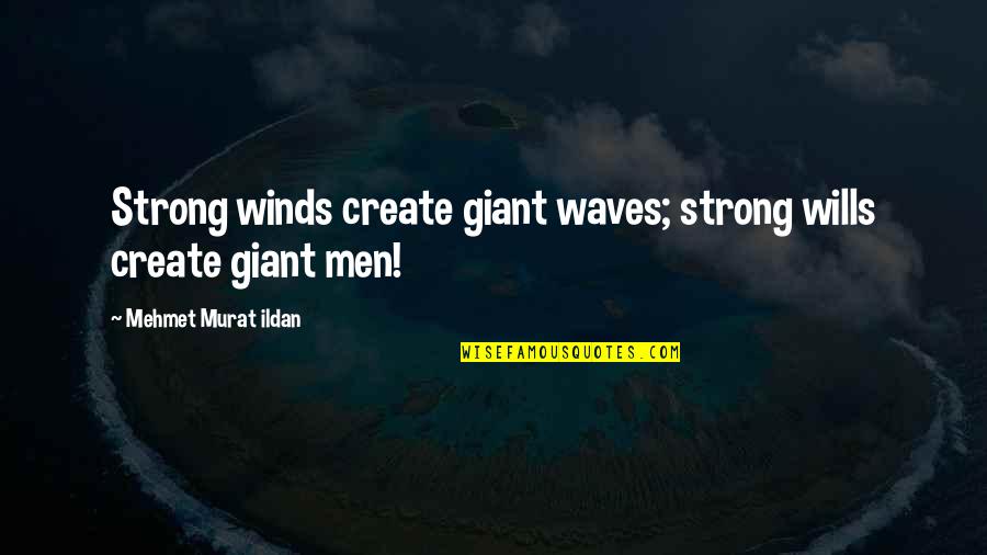 Apologistas Catolicos Quotes By Mehmet Murat Ildan: Strong winds create giant waves; strong wills create