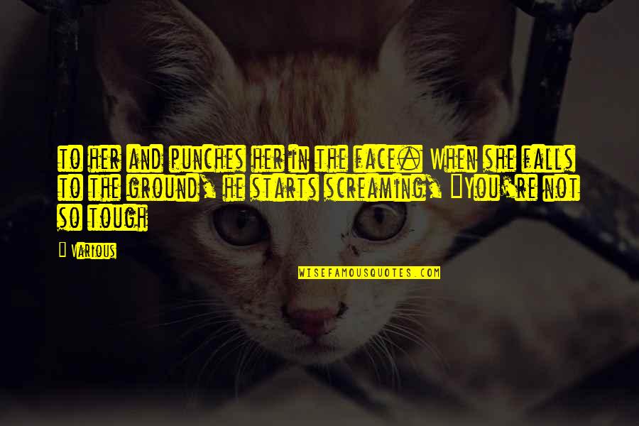 Apologistas Catolicos Quotes By Various: to her and punches her in the face.