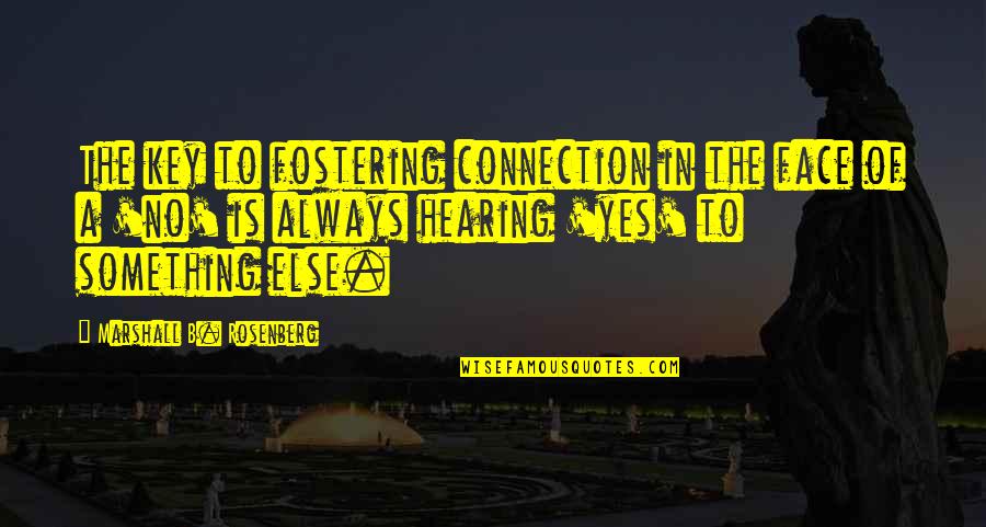 Apologistas Cristianos Quotes By Marshall B. Rosenberg: The key to fostering connection in the face