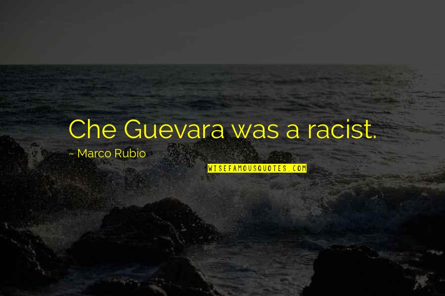 Apologistic Christians Quotes By Marco Rubio: Che Guevara was a racist.
