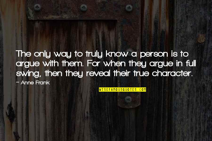 Apologists In The Early Church Quotes By Anne Frank: The only way to truly know a person Apologists In The Early Church Quotes By Anne Frank: The only way to truly know a person