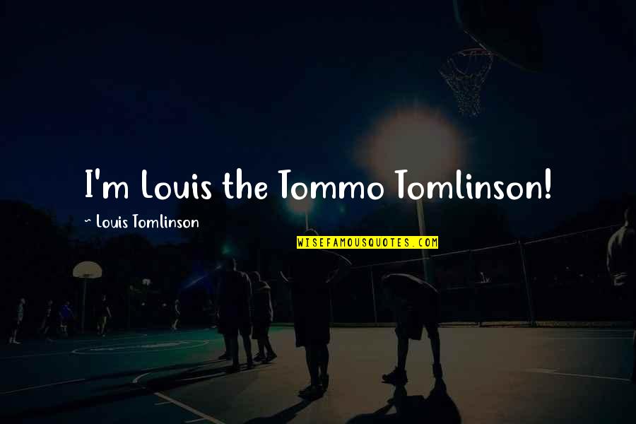 Apologists In The Early Church Quotes By Louis Tomlinson: I'm Louis the Tommo Tomlinson! Apologists In The Early Church Quotes By Louis Tomlinson: I'm Louis the Tommo Tomlinson!