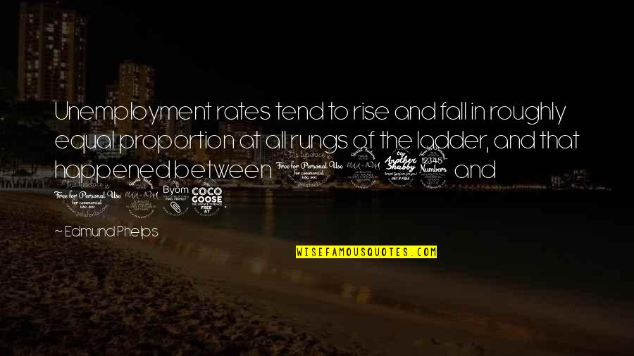 Apologize And Move On Quotes By Edmund Phelps: Unemployment rates tend to rise and fall in