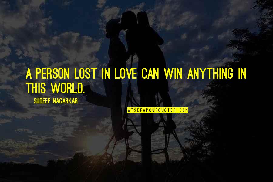 Apologize And Move On Quotes By Sudeep Nagarkar: A person lost in love can win anything
