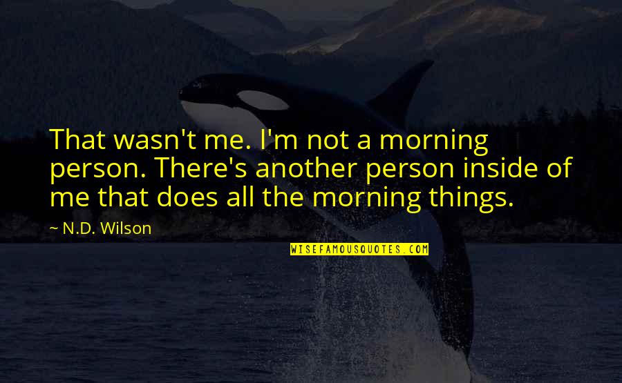 Apologize Mistake Quotes By N.D. Wilson: That wasn't me. I'm not a morning person.