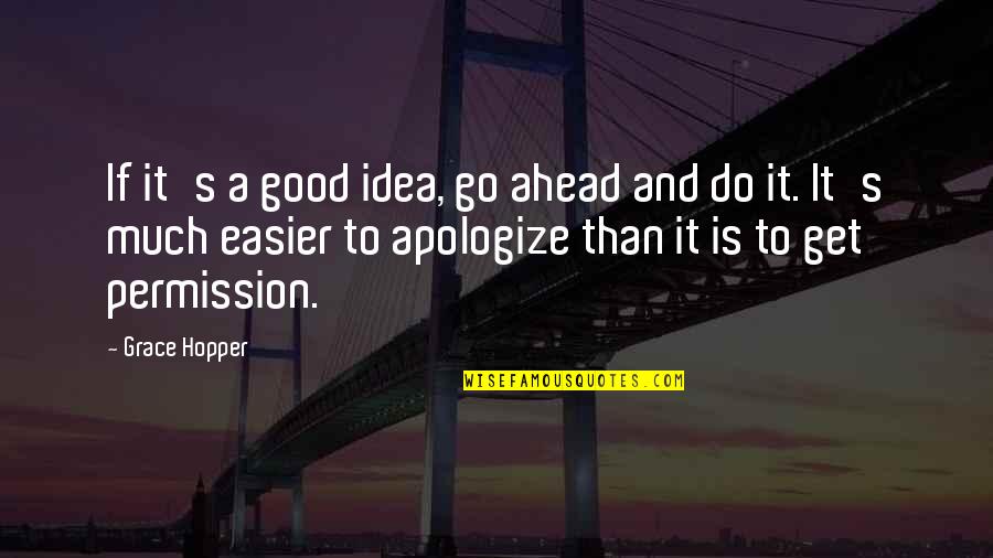 Apologize Quotes By Grace Hopper: If it's a good idea, go ahead and