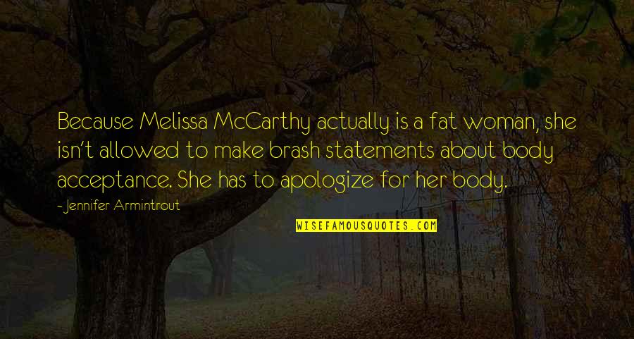 Apologize Quotes By Jennifer Armintrout: Because Melissa McCarthy actually is a fat woman,