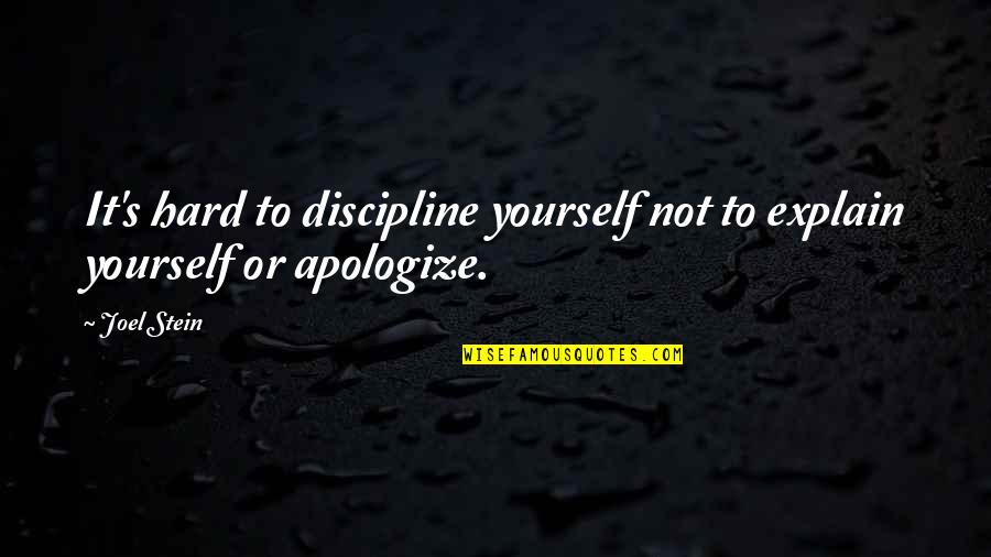 Apologize Quotes By Joel Stein: It's hard to discipline yourself not to explain