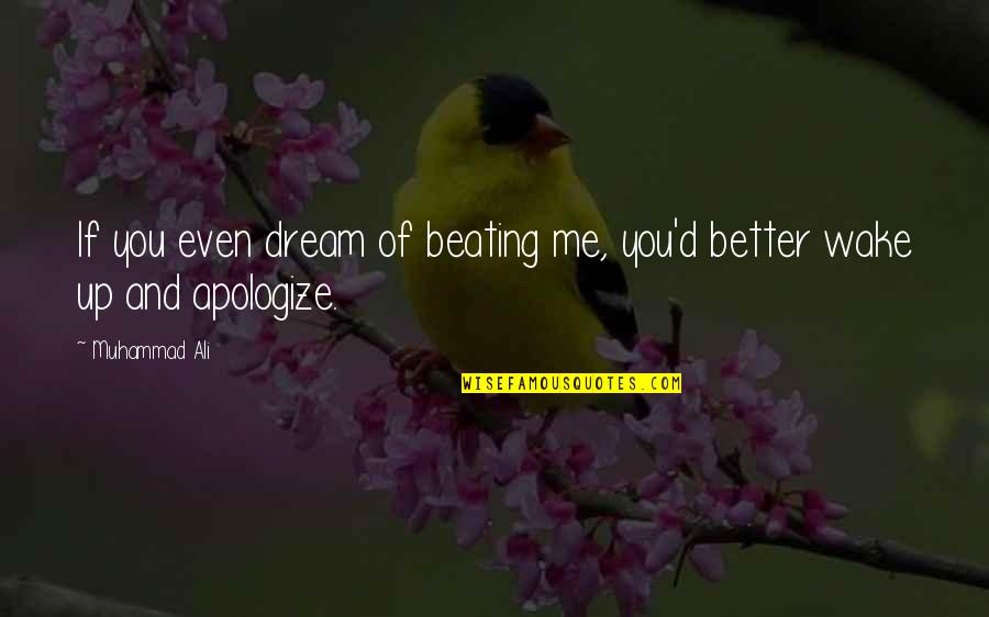 Apologize Quotes By Muhammad Ali: If you even dream of beating me, you'd