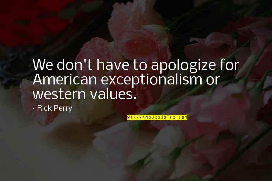 Apologize Quotes By Rick Perry: We don't have to apologize for American exceptionalism