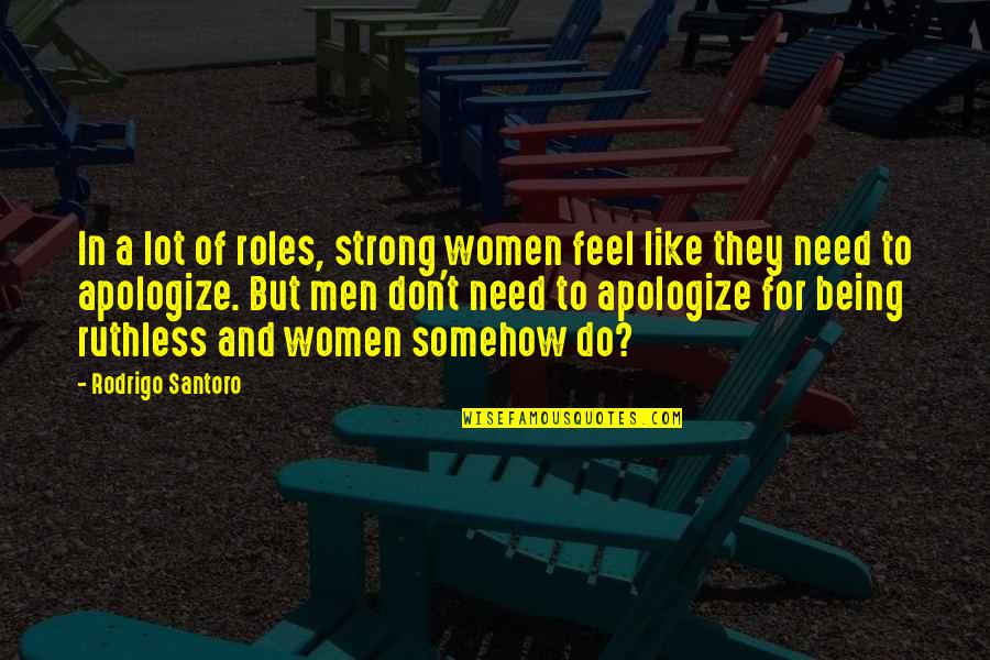 Apologize Quotes By Rodrigo Santoro: In a lot of roles, strong women feel