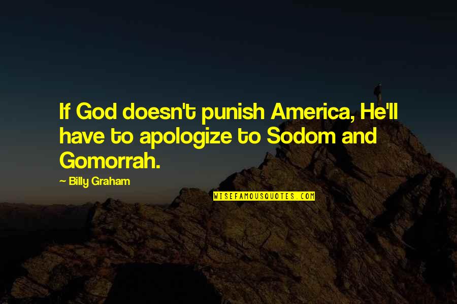Apologize To God Quotes By Billy Graham: If God doesn't punish America, He'll have to