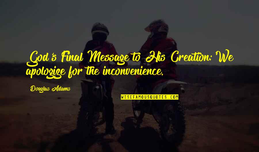 Apologize To God Quotes By Douglas Adams: God's Final Message to His Creation:'We apologize for