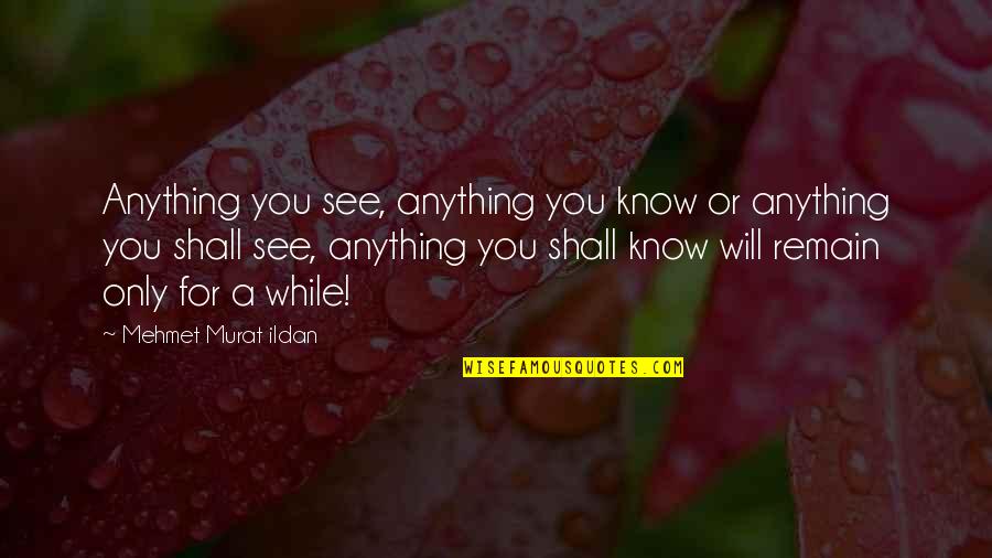 Apologize With Pictures Quotes By Mehmet Murat Ildan: Anything you see, anything you know or anything