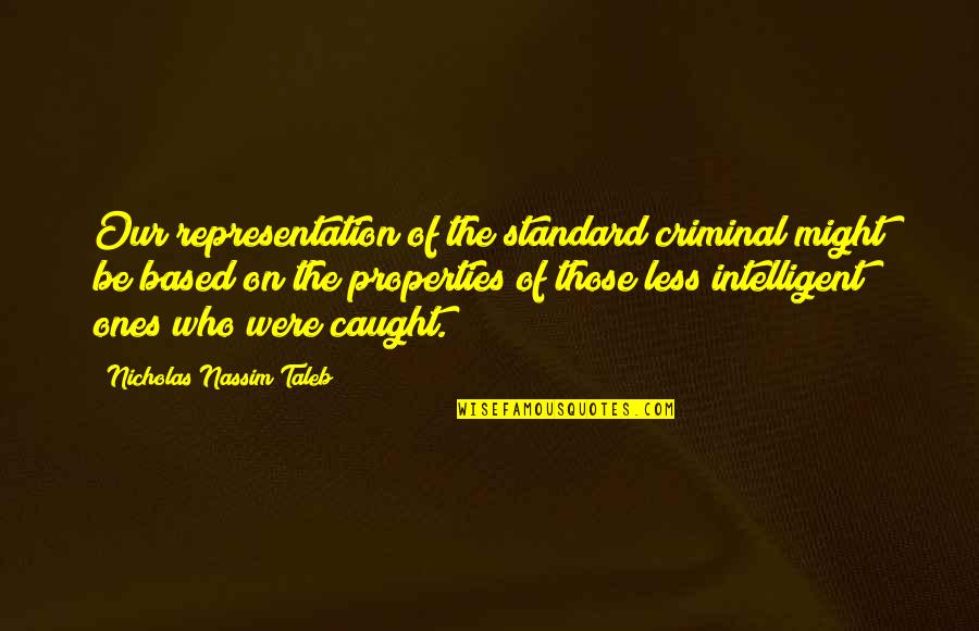 Apologize With Pictures Quotes By Nicholas Nassim Taleb: Our representation of the standard criminal might be