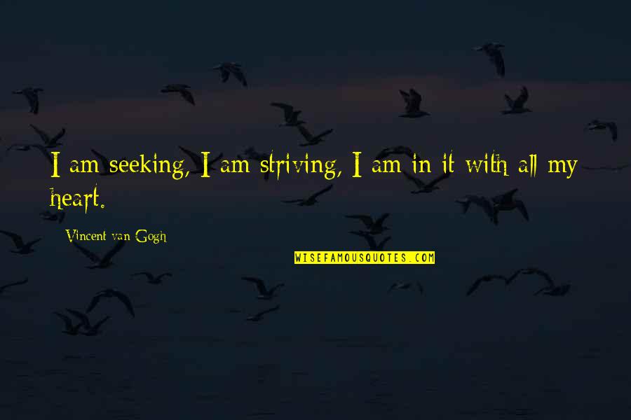 Apologize With Pictures Quotes By Vincent Van Gogh: I am seeking, I am striving, I am