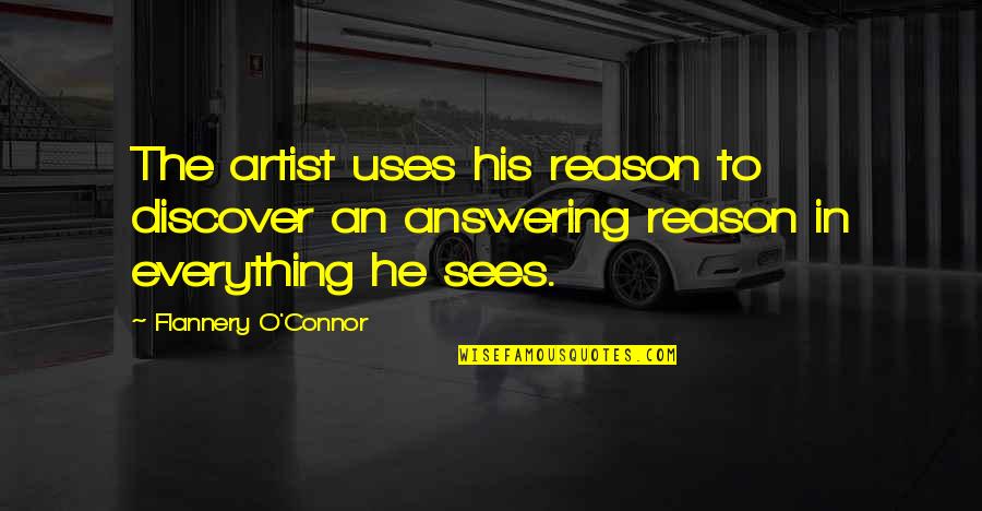 Apologizer Quotes By Flannery O'Connor: The artist uses his reason to discover an