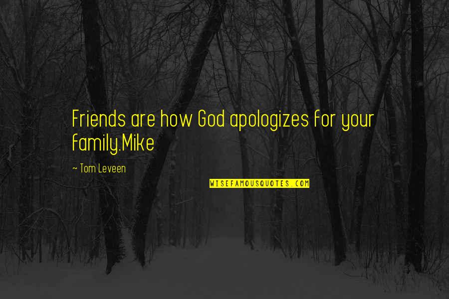 Apologizes Quotes By Tom Leveen: Friends are how God apologizes for your family.Mike