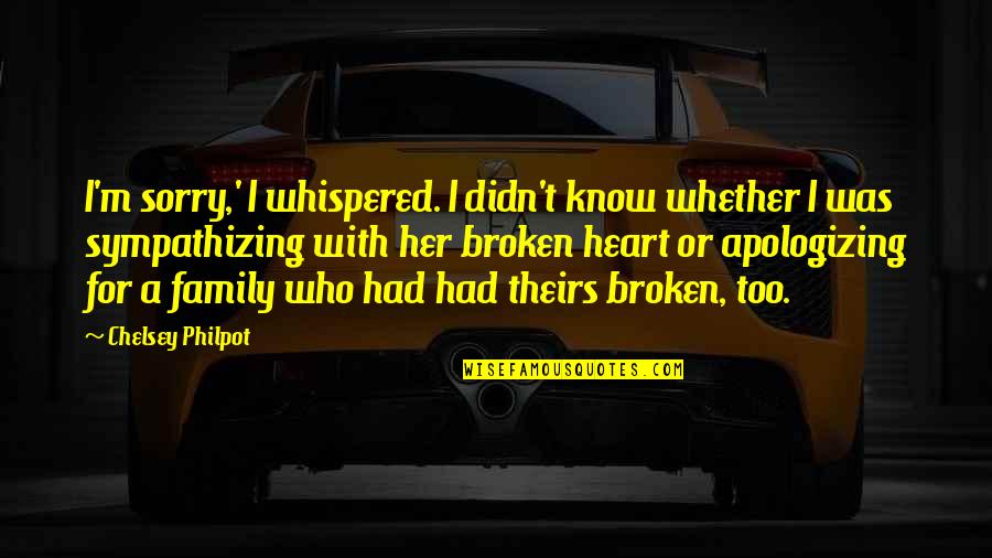 Apologizing For Who You Are Quotes By Chelsey Philpot: I'm sorry,' I whispered. I didn't know whether