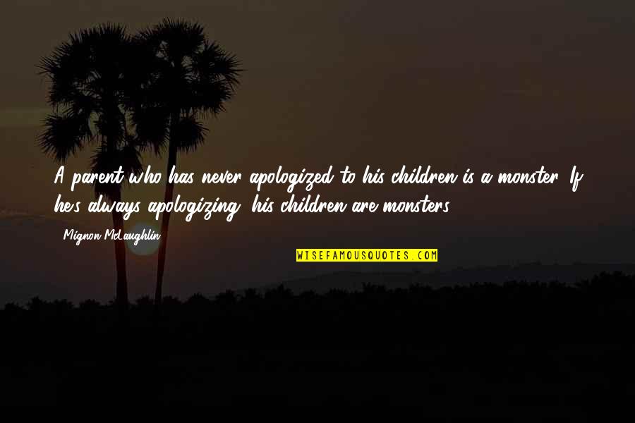 Apologizing For Who You Are Quotes By Mignon McLaughlin: A parent who has never apologized to his