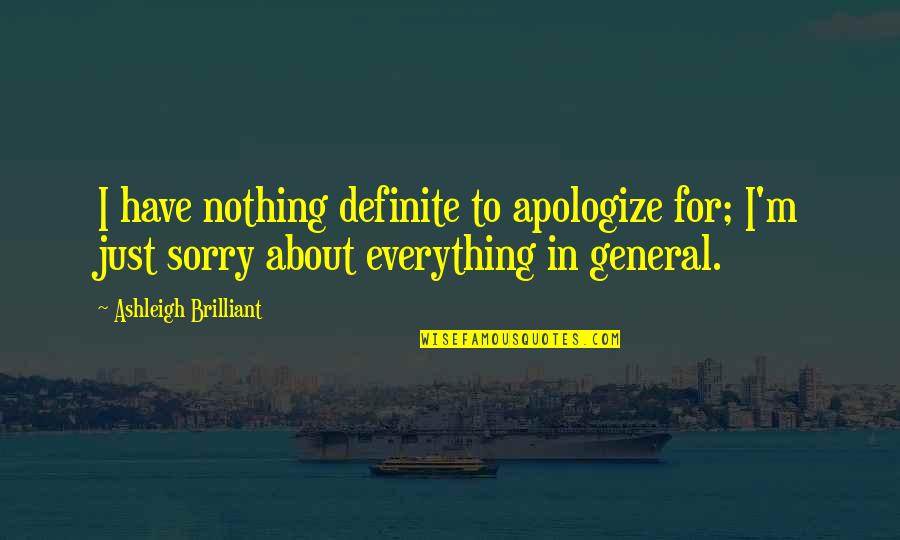 Apologizing Quotes By Ashleigh Brilliant: I have nothing definite to apologize for; I'm