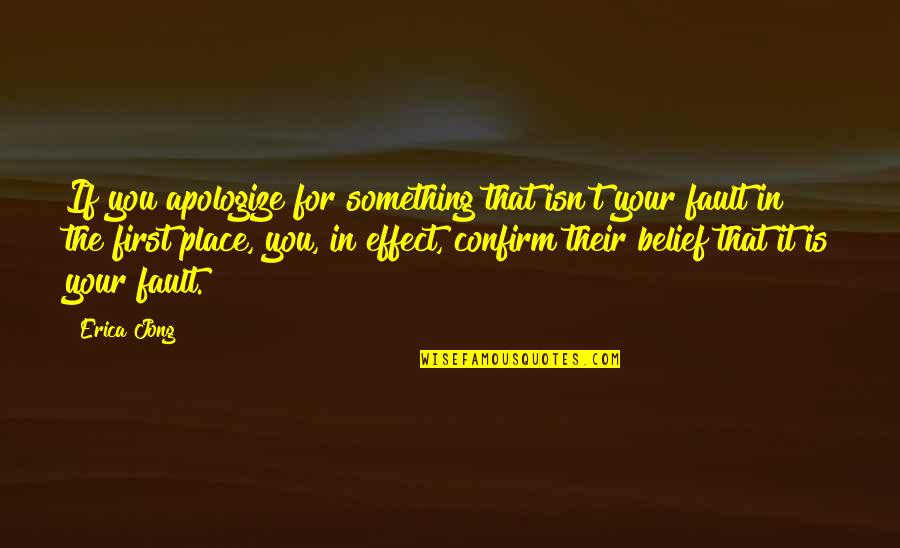 Apologizing Quotes By Erica Jong: If you apologize for something that isn't your