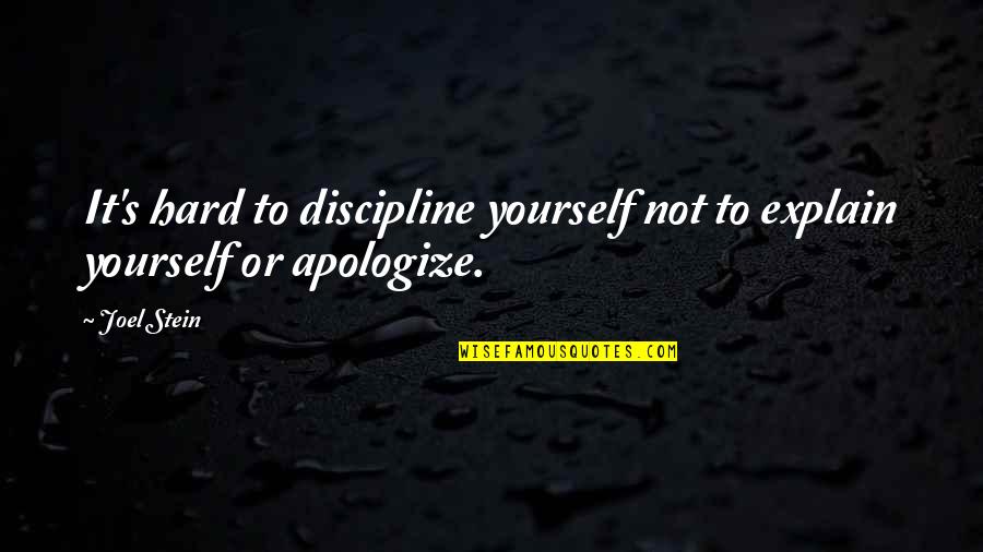 Apologizing Quotes By Joel Stein: It's hard to discipline yourself not to explain