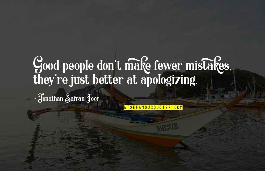 Apologizing Quotes By Jonathan Safran Foer: Good people don't make fewer mistakes, they're just