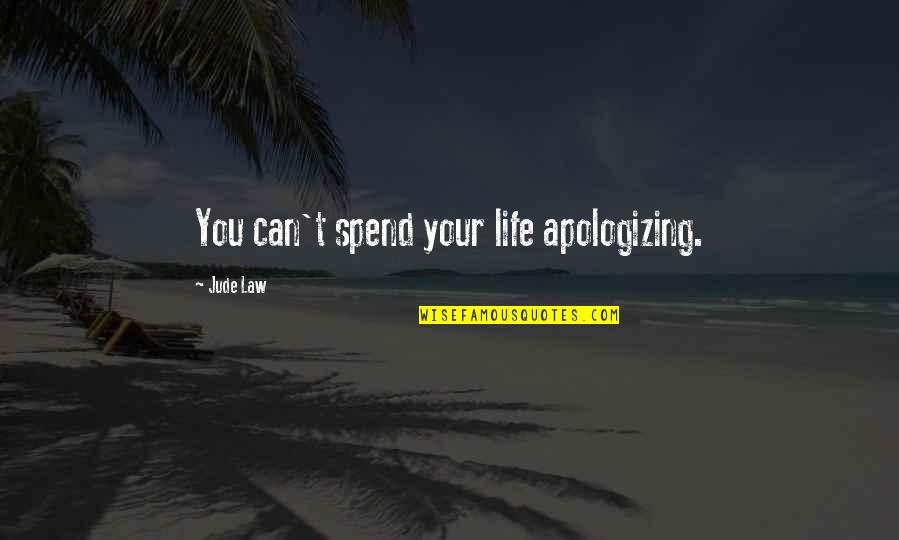 Apologizing Quotes By Jude Law: You can't spend your life apologizing.