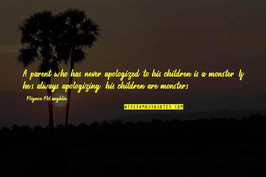 Apologizing Quotes By Mignon McLaughlin: A parent who has never apologized to his