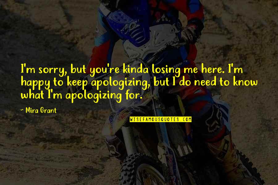 Apologizing Quotes By Mira Grant: I'm sorry, but you're kinda losing me here.